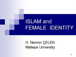 ISLAM and FEMALE IDENTITY H Nermin ELEN Maltepe