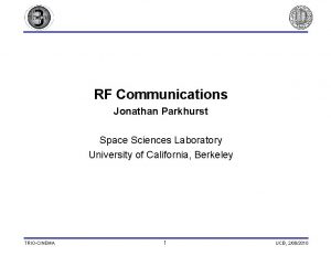 RF Communications Jonathan Parkhurst Space Sciences Laboratory University