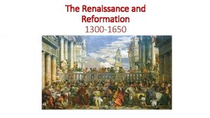 The Renaissance and Reformation 1300 1650 The Renaissance