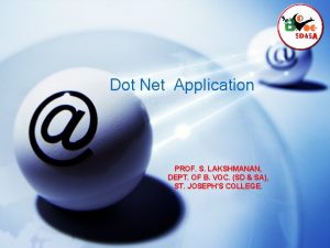 Dot Net Application PROF S LAKSHMANAN DEPT OF