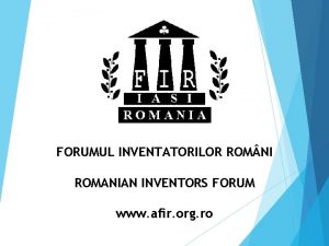 FORUMUL INVENTATORILOR ROM NI ROMANIAN INVENTORS FORUM www
