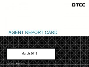 AGENT REPORT CARD March 2013 DTCC Non Confidential