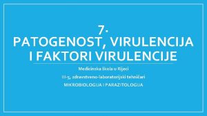 7 PATOGENOST VIRULENCIJA I FAKTORI VIRULENCIJE Medicinska kola