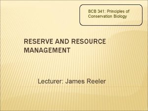 BCB 341 Principles of Conservation Biology RESERVE AND