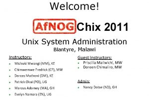 Welcome Chix 2011 Unix System Administration Blantyre Malawi