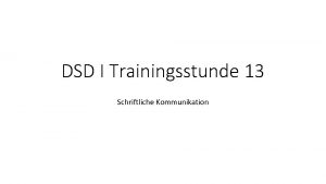 DSD I Trainingsstunde 13 Schriftliche Kommunikation Bei der