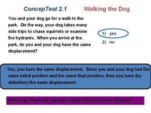 Concep Test 2 1 Walking the Dog You