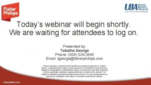 Todays webinar will begin shortly We are waiting