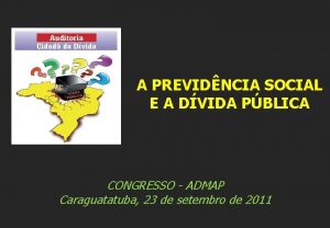 A PREVIDNCIA SOCIAL E A DVIDA PBLICA CONGRESSO