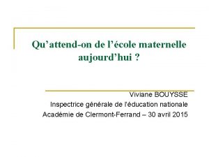 Quattendon de lcole maternelle aujourdhui Viviane BOUYSSE Inspectrice