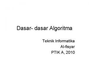 Dasar dasar Algoritma Teknik Informatika Alfisyar PTIK A