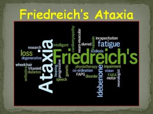 Friedreichs Ataxia No cure Sadly there is no