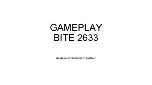 GAMEPLAY BITE 2633 HAMZAH ASYRANI BIN SULAIMAN What