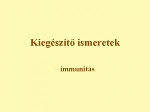 Kiegszt ismeretek immunits Gyullads A gyullads sszetett folyamat