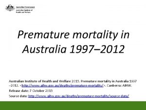 Premature mortality in Australia 1997 2012 Australian Institute