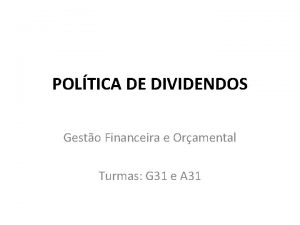 POLTICA DE DIVIDENDOS Gesto Financeira e Oramental Turmas