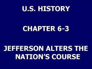 U S HISTORY CHAPTER 6 3 JEFFERSON ALTERS
