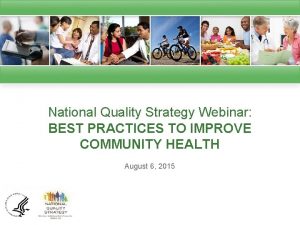 National Quality Strategy Webinar BEST PRACTICES TO IMPROVE