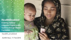 Health Enabled Enabling National Integrated Digital Health Systems