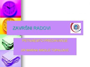 ZAVRNI RADOVI PETNAESTO PREDAVANJE DR MARINA NIKOLI TOPALOVI