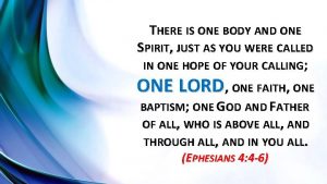 THERE IS ONE BODY AND ONE SPIRIT JUST