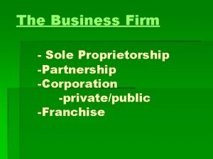 The Business Firm Sole Proprietorship Partnership Corporation privatepublic