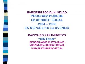 EVROPSKI SOCIALNI SKLAD PROGRAM POBUDE SKUPNOSTI EQUAL 2004