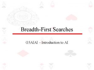 BreadthFirst Searches G 5 AIAI Introduction to AI