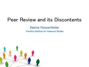 Peer Review and its Discontents Sabine Hossenfelder Frankfurt