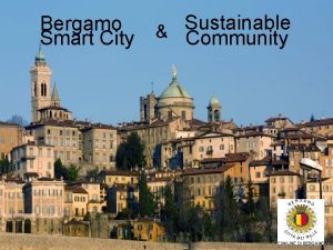 Bergamo Smart City Sustainable Community 1 Evoluzione delle