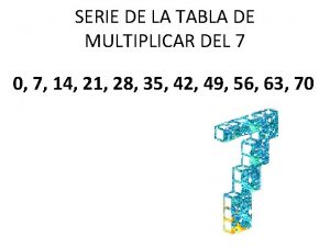 SERIE DE LA TABLA DE MULTIPLICAR DEL 7