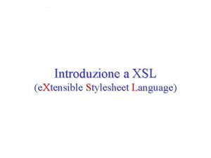 Introduzione a XSL e Xtensible Stylesheet Language Introduzione