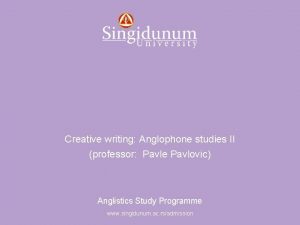 Anglistics Study Programme Creative writing Anglophone studies II