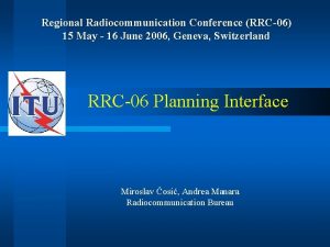 Regional Radiocommunication Conference RRC06 15 May 16 June