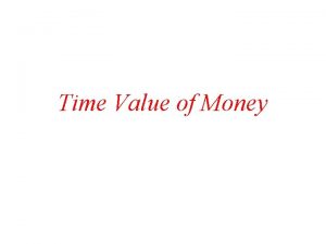 Time Value of Money Why TIME Why is