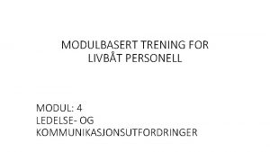 MODULBASERT TRENING FOR LIVBT PERSONELL MODUL 4 LEDELSE