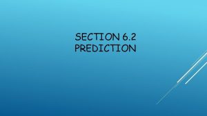 SECTION 6 2 PREDICTION Understanding Prediction 3 Key