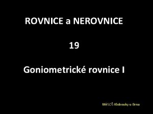 ROVNICE a NEROVNICE 19 Goniometrick rovnice I MSO