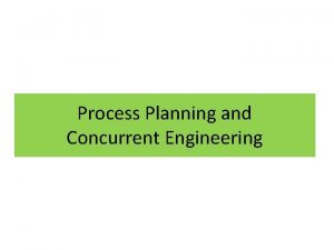 Process Planning and Concurrent Engineering Contents 1 Process