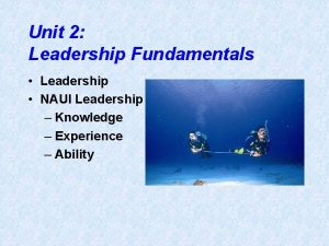 Unit 2 Leadership Fundamentals Leadership NAUI Leadership Knowledge