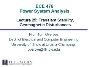 ECE 476 Power System Analysis Lecture 25 Transient