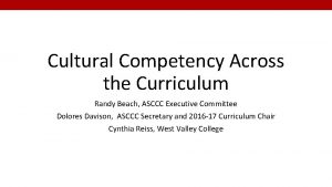 Cultural Competency Across the Curriculum Randy Beach ASCCC
