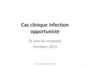 Cas clinique Infection opportuniste Dr jean luc meynard