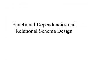 Functional Dependencies and Relational Schema Design Decompositions in