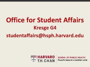Office for Student Affairs Kresge G 4 studentaffairshsph