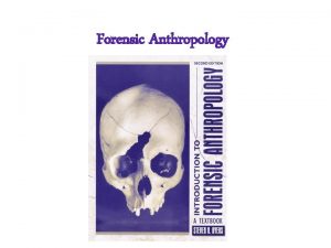 Forensic Anthropology What is forensic anthropology Forensic anthropology