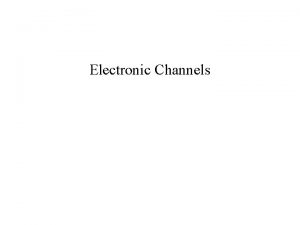 Electronic Channels Direct versus Indirect Channels Direct Channels