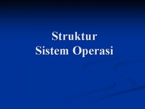 Struktur Sistem Operasi Konsep Sistem Operasi resource manager