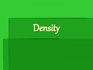 Density Density massvolume D MV Density is the