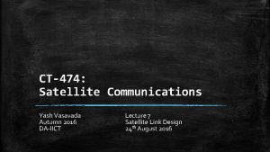 CT474 Satellite Communications Yash Vasavada Autumn 2016 DAIICT